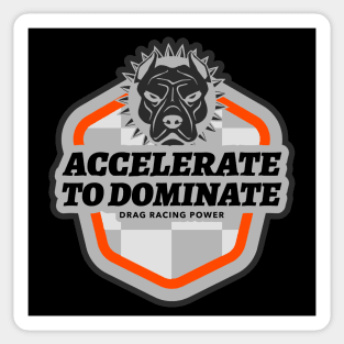 Accelerate to Dominate Drag Racing Power Pit Bull Drag Racing Cars Sticker